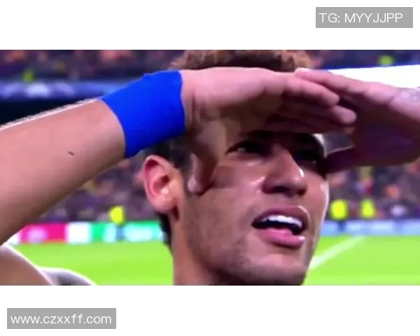 内马尔在诺坎普奇迹之夜的关键表现与传奇时刻解析